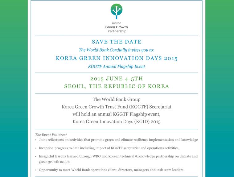 - 일시 : 6월 4일(목)~5일(금) - 장소 : 힐튼호텔(4일 - 그랜드볼룸, 5일-3층 오디토리움) - 내용 : 세계은행 녹색성장기금을 활용한 도시 랜딩 프로젝트들을 공유하고, 한국/도시 파트너와의 토론 * 사례발표 도시 : 멕시코, 르완다, 튀니지, 인도네시아, 리우데자네이로, 아프리카 지역 등 - RSVP : 5월 22일(금) 세계은행에서도 민관협력포럼 관계자 분들께서 함께 참여하실 것에 대한 기대를 하고 있습니다. 프로그램을 보시고, 관심분야의 사업이 있다면 네트워크도 확대하시고, 가지고 계신 지식과 노하우를 활용하여 현장에서 조언도 좀 해주시면서 좋은 협력의 기회를 마련해 보시기 바랍니다.
